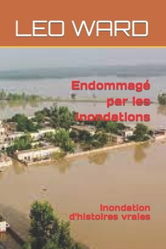 Paperback Endommagé par les inondations: Inondation d'histoires vraies [French] Book
