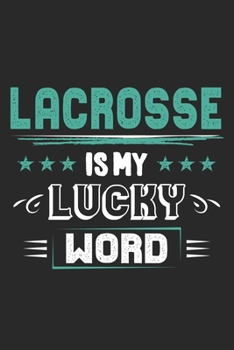 Lacrosse Is My Lucky Word: Funny Cool Lacrosse Journal Notebook Workbook Diary Planner - 6x9 - 120 Blank Pages - Cute Gift For Lacrosse Players, Teams, Fans, Enthusiasts