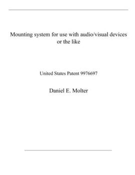 Paperback Mounting system for use with audio/visual devices or the like: United States Patent 9976697 Book