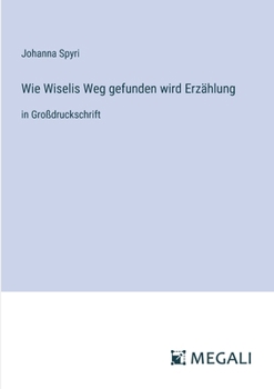 Paperback Wie Wiselis Weg gefunden wird Erzählung: in Großdruckschrift [German] Book