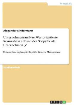 Paperback Unternehmensanalyse. Wertorientierte Kennzahlen anhand der "Copyfix AG Unternehmen 3": Unternehmensplanspiel Top-SIM General Management [German] Book