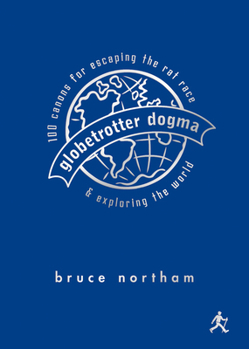 Paperback Globetrotter Dogma: 100 Canons for Escaping the Rat Race and Exploring the World Book