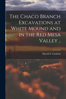 Paperback The Chaco Branch Excavations at White Mound and in the Red Mesa Valley .. Book