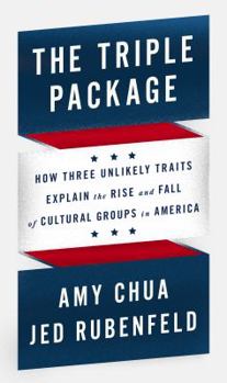 Hardcover The Triple Package: How Three Unlikely Traits Explain the Rise and Fall of Cultural Groups in America Book
