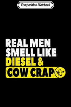 Composition Notebook: Real Men Smell Like Diesel and Cow Crap Farmers  Journal/Notebook Blank Lined Ruled 6x9 100 Pages