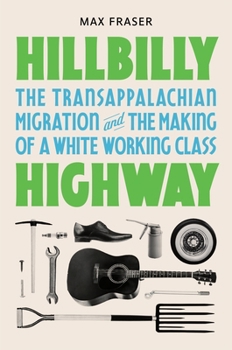 Paperback Hillbilly Highway: The Transappalachian Migration and the Making of a White Working Class Book