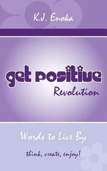 Paperback Get Positive Revolution: Words to Live by Book