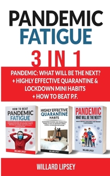 PANDEMIC FATIGUE - 3 in 1: Pandemic: What will be the next? + Highly Effective Quarantine and Lockdown Habits + How to beat P.F.