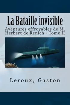 Paperback La Bataille invisible: Aventures effroyables de M. Herbert de Renich - Tome II [French] Book