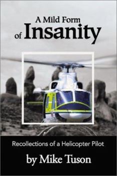 Paperback A Mild Form of Insanity: Recollections of a Helicopter Pilot Book