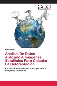 Paperback Análisis De Datos Aplicado A Imágenes Satelitales Para Calcular La Deforestación [Spanish] Book