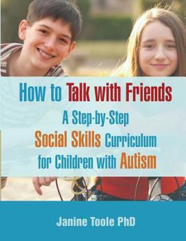 Paperback How to Talk with Friends: A Step-by-Step Social Skills Curriculum for Children with Autism Book