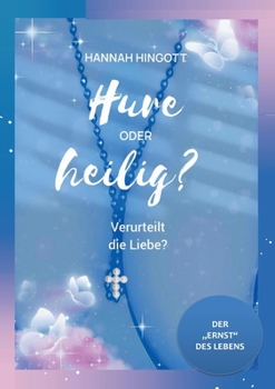 Paperback Hure oder heilig? Verurteilt die Liebe?: Der Ernst des Lebens [German] Book