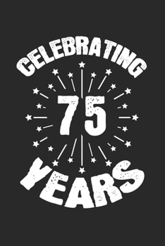 Celebrating 75 Years: Calendar, weekly planner, diary, notebook, book 105 pages in softcover. One week on one double page. For all appointments, notes ... to take down and not forget. For 52 weeks.