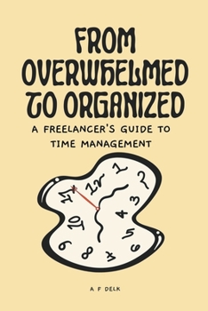 Paperback From Overwhelmed to Organized: A Freelancer's Guide to Time Management Book