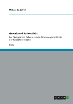 Paperback Gewalt und Rationalität: Zur ökologischen Debatte um die Atomenergie im Lichte der Kritischen Theorie [German] Book