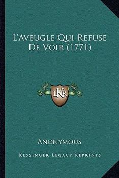 Paperback L'Aveugle Qui Refuse De Voir (1771) [French] Book