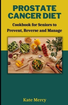 Paperback Prostate Cancer DIet: Cookbook for Seniors to Prevent, Reverse and Manage Book