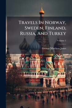 Paperback Travels In Norway, Sweden, Finland, Russia, And Turkey; Volume 1 Book