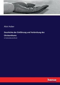 Paperback Geschichte der Einführung und Verbreitung des Christenthums: in Südostdeutschland [German] Book