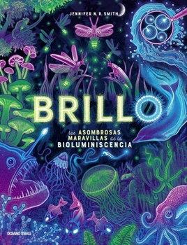 Hardcover Brillo / Glow: Las Asombrosas Maravillas de la Bioluminescencia / The Amazing Wonders of Bioluminescence [Spanish] Book