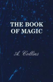 Paperback The Book of Magic - Being a Simple Description of Some Good Tricks and How to Do Them with Patter Book