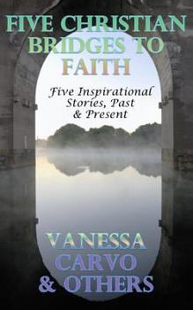 Paperback Five Christian Bridges To Faith: Five Inspirational Stories, Past & Present Book