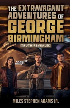 The Extravagant Adventures of George Birmingham: Truth Revealed