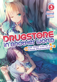 Paperback Drugstore in Another World: The Slow Life of a Cheat Pharmacist (Light Novel) Vol. 3 Book