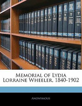 Paperback Memorial of Lydia Lorraine Wheeler, 1840-1902 Book