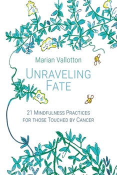 Paperback Unraveling Fate: 21 Mindfulness Practices For Those Touched By Cancer Book
