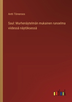 Saul: Murhenäytelmän mukainen runoelma viidessä näytöksessä (Finnish Edition)