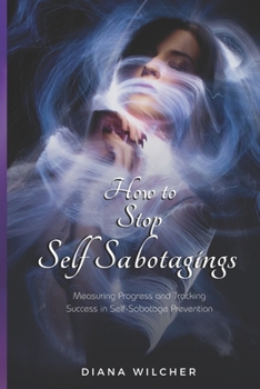 Paperback How to stop Self Sabotaging: Measuring Progress and Tracking Success in Self-Sabotage Prevention Book