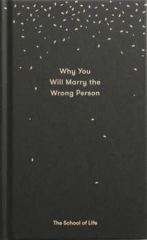 Hardcover Why You Will Marry the Wrong Person: A Pessimist's Guide to Marriage, Offering Insight, Practical Advice, and Consolation. Book