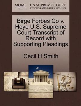 Paperback Birge Forbes Co V. Heye U.S. Supreme Court Transcript of Record with Supporting Pleadings Book