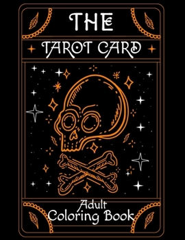 The Tarot Card Adult Coloring Book: Beautiful Tarot Card For Stress Relieving Creative Fun Drawings to Calm Down