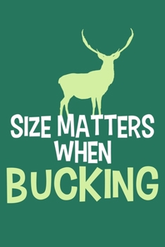 Size Matters When Bucking: Blank Lined Notebook Journal: Camping Camper Gift Adventure Hunting Presents For Him Her 6x9 | 110 Blank  Pages | Plain White Paper | Soft Cover Book