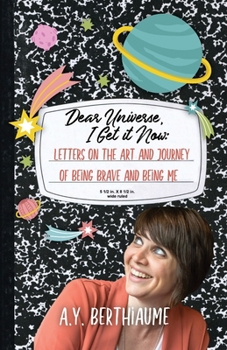Paperback Dear Universe, I Get It Now: Letters on the Art and Journey of Being Brave and Being Me Book