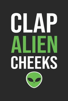 Clap Alien Cheeks: Clap Alien Cheeks Funny UFO Humor Meme Premium Journal/Notebook Blank Lined Ruled 6x9 100 Pages