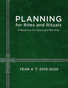 Paperback Planning for Rites and Rituals: A Resource for Episcopal Worship: Year A, 2019-2020 Book