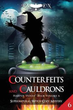 Counterfeits and Cauldrons - Book #6 of the Harper “Foxxy” Beck