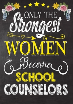 Paperback Only Strongest women become School counselors: Perfect for Notes, Journaling, journal/Notebook, School counselors Gift, original appreciation cool gag Book