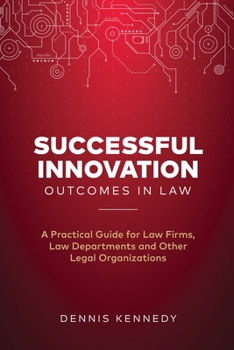 Paperback Successful Innovation Outcomes in Law: A Practical Guide for Law Firms, Law Departments and Other Legal Organizations Book
