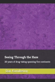 Paperback Seeing Through the Haze: 20 years of drug-taking spanning five continents Book
