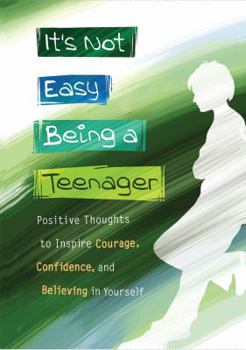 Hardcover It's Not Easy Being a Teenager: Positive Thoughts to Inspire Courage, Confidence, and Believing in Yourself Book
