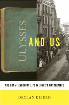 Hardcover Ulysses and Us: The Art of Everyday Life in Joyce's Masterpiece Book