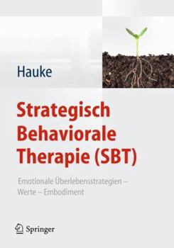 Hardcover Strategisch Behaviorale Therapie (Sbt): Emotionale Überlebensstrategien - Werte - Embodiment [German] Book