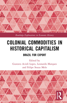 Hardcover Colonial Commodities in Historical Capitalism: Brazil for Export Book