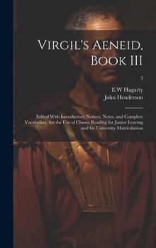 Hardcover Virgil's Aeneid, Book III: Edited With Introductory Notices, Notes, and Complete Vocabulary, for the Use of Classes Reading for Junior Leaving an Book