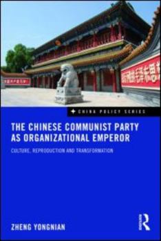 Paperback The Chinese Communist Party as Organizational Emperor: Culture, reproduction, and transformation Book